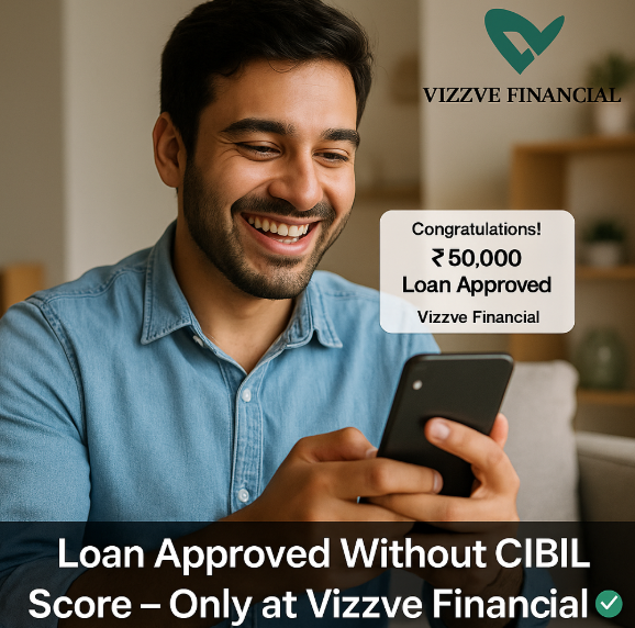 ₹50,000 Loan Without CIBIL Score – Instant Approval 2025 Vizzve Financial